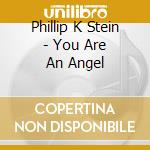 Phillip K Stein - You Are An Angel cd