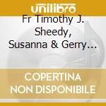 Fr Timothy J. Sheedy, Susanna & Gerry - Rosary For Those In Need cd musicale di Fr Timothy J. Sheedy, Susanna & Gerry