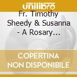 Fr. Timothy Sheedy & Susanna - A Rosary For Vocations cd musicale di Fr. Timothy Sheedy & Susanna