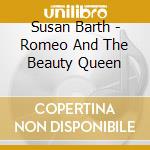 Susan Barth - Romeo And The Beauty Queen cd musicale di Susan Barth