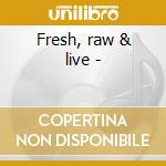 Fresh, raw & live - cd
