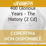 400 Glorious Years - The History (2 Cd) cd musicale di Various Artists