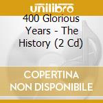 400 Glorious Years - The History (2 Cd) cd
