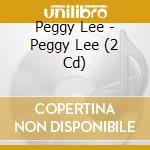 Peggy Lee - Peggy Lee (2 Cd) cd musicale di Peggy Lee