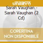 Sarah Vaughan - Sarah Vaughan (2 Cd) cd musicale di Sarah Vaughan