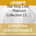 Nat King Cole - Platinum Collection (2 Cd) cd musicale di Nat King Cole