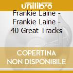 Frankie Laine - Frankie Laine - 40 Great Tracks cd