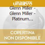 Glenn Miller - Glenn Miller - Platinum Collection cd