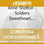 Anne Shelton - Soldiers Sweetheart Memorial Album Cd cd musicale di Anne Shelton