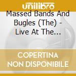 Massed Bands And Bugles (The) - Live At The Royal Albert Hall cd musicale di Massed Bands And Bugles (The)