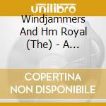 Windjammers And Hm Royal (The) - A Life On The Ocean Wave cd musicale di Windjammers And Hm Royal (The)