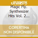 Magic Fly. Synthesizer Hits Vol. 2 / Various cd