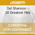 Del Shannon - 20 Greatest Hits cd