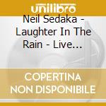 Neil Sedaka - Laughter In The Rain - Live In Concert cd musicale di Neil Sedaka