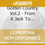Golden Country Vol.2 - From A Jack To A King / Various cd
