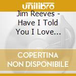 Jim Reeves - Have I Told You I Love You Lately (21 Live Broadcasting Recordings) cd