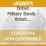 British Military Bands - British Military Bands - Land Of Hope And Glory [Cd] cd
