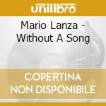 Mario Lanza - Without A Song cd musicale di Mario Lanza