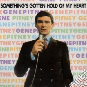 Gene Pitney - Somethings Gotten Hold Of My Heart cd musicale di Gene Pitney