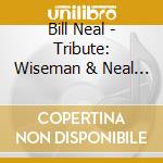 Bill Neal - Tribute: Wiseman & Neal (Uk Import) cd