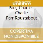 Parr, Charlie - Charlie Parr-Roustabout cd musicale di Parr, Charlie