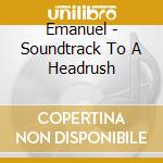 Emanuel - Soundtrack To A Headrush cd