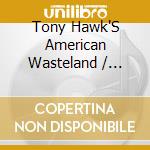 Tony Hawk'S American Wasteland / O.S.T. cd