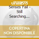 Senses Fail - Still Searching (Cd+Dvd) cd musicale di Senses Fail