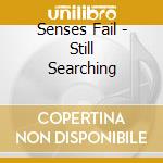 Senses Fail - Still Searching cd musicale di Senses Fail