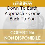 Down To Earth Approach - Come Back To You cd