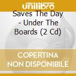Saves The Day - Under The Boards (2 Cd) cd
