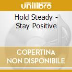 Hold Steady - Stay Positive cd musicale di Hold Steady