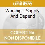 Warship - Supply And Depend cd musicale di Warship