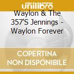 Waylon & The 357'S Jennings - Waylon Forever cd