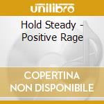Hold Steady - Positive Rage cd musicale di Hold Steady