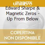 Edward Sharpe & Magnetic Zeros - Up From Below cd