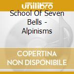 School Of Seven Bells - Alpinisms cd