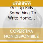 Get Up Kids - Something To Write Home About: cd