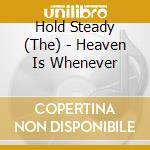 Hold Steady (The) - Heaven Is Whenever cd musicale di Hold Steady