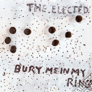 Elected (The) - Bury Me In My Rings cd musicale di Elected