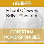 School Of Seven Bells - Ghostory cd musicale di School Of Seven Bells