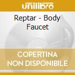 Reptar - Body Faucet cd