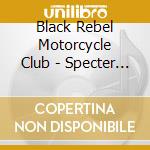 Black Rebel Motorcycle Club - Specter At The Feast cd