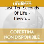 Last Ten Seconds Of Life - Invivo [Exvivo] cd