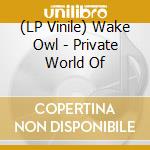 (LP Vinile) Wake Owl - Private World Of