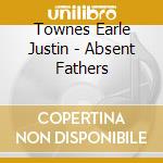 Townes Earle Justin - Absent Fathers cd