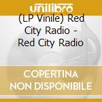 (LP Vinile) Red City Radio - Red City Radio lp vinile di Red City Radio