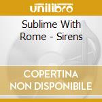 Sublime With Rome - Sirens