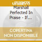 Marshall Perfected In Praise - If You Know The Lord Is Blessing You cd