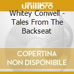 Whitey Conwell - Tales From The Backseat cd musicale di Whitey Conwell